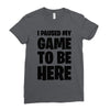 i paused my game to be here Ladies Fitted T-Shirt