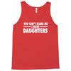 you can't scare me i have daughters Tank Top