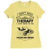 I Don't Need Therapy Just to Go Mountain Biking Ladies Fitted T-Shirt