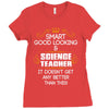Smart Good Looking Science Teacher Doesnt Get Better Than This Ladies Fitted T-Shirt