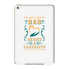 The Best Kind of Dad Raises a Caregiver Yes, She Bought Me This Shirt iPad Mini 4