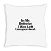 In My Defense I Was Left Unsupervised Throw Pillow