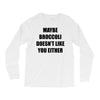 maybe broccoli doesn't like you either Long Sleeve Shirts