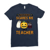 nothing scares me i'm a teacher Ladies Fitted T-Shirt