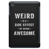 Weird Is A Side Effect Of Being Awesome iPad Mini