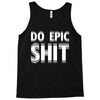 do epic shit Tank Top