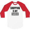 shopping is my cardio !! t shirt  shopping is my cardio graphic  t,,, 3/4 Sleeve Shirt