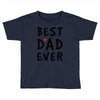 Best Dad Ever Toddler T-shirt