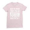 keep in mind that im an artist Ladies Fitted T-Shirt