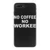 no cofeeee no workeeee iPhone 7 Plus Case