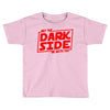 may the dark side be with you Toddler T-shirt
