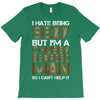 I Hate Being Sexy But I'm A Chubby Bearded Man So I Can't Help It T-Shirt