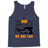 IF SON CAN'T FIX IT THAN NO ONE CAN FIX IT Tank Top