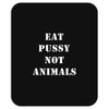 Eat Pussy Not Animals Mousepad