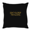 don't you drop Throw Pillow