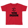 you deside Toddler T-shirt