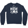 born to ride funny Crewneck Sweatshirt