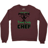 I Was One A Polite Well Mannered Young Lady And Then I Became A Chef Crewneck Sweatshirt