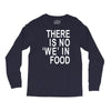 there is no 'we' in food Long Sleeve Shirts