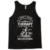 I Don't Need Therapy Just to Do Snowboarding Tank Top