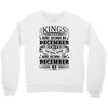 Real Kings Are Born On December 3 Crewneck Sweatshirt