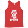 i want pizza not your opinion Tank Top