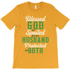 blessed god by spoiled by my husband protected by both T-Shirt