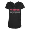 i'm a writer what's your superpower Maternity Scoop Neck T-shirt