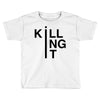 killing it Toddler T-shirt