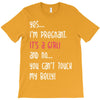 Yes...I'm Pregnant.It's a Girl! And No...You Can't Touch My Belly! T-Shirt