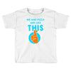 me and pizza are like this Toddler T-shirt