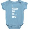 i Need To Kı You Baby Bodysuit