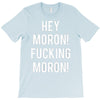 hey moron! 1 T-Shirt