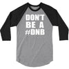 don't be a dnb 3/4 Sleeve Shirt