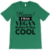 please i was vegan before it was cool T-Shirt