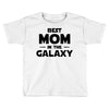 Best Mom in the Galaxy Toddler T-shirt