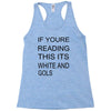 if youre reading this its white and gold Racerback Tank