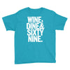 wine dine and 69 sixtynine funny Youth Tee