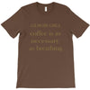coffee is necessary T-Shirt