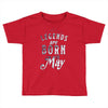 legends are born in may funny Toddler T-shirt