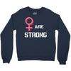 Women's March We Are Strong Crewneck Sweatshirt
