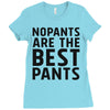no pants are the best pants Ladies Fitted T-Shirt