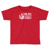 stand back i'm going try science Toddler T-shirt