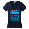 just wen i think you coundn't posible be any dumber you go and do somt Women's V-Neck T-Shirt