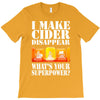 funny i make cider disappear, ideal gift or birthday present. T-Shirt