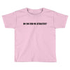 do you find me attractive Toddler T-shirt