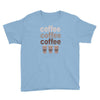 coffee coffee coffee Youth Tee