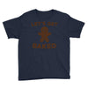 let's get baked Youth Tee