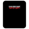 i'm in good shape round is a shape! funny Mousepad