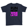 run now wine later Youth Tee